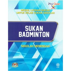 MODUL LATIHAN SUKAN UNTUK KELAB SUKAN SEKOLAH: SUKAN BADMINTON SEKOLAH MENENGAH